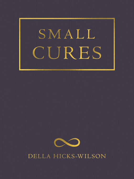 Title details for Small Cures by Della Hicks-Wilson - Available